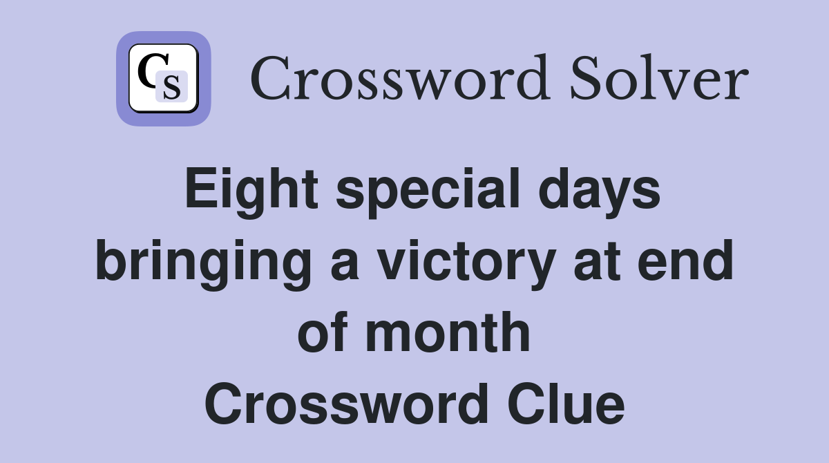 Eight special days bringing a victory at end of month Crossword Clue