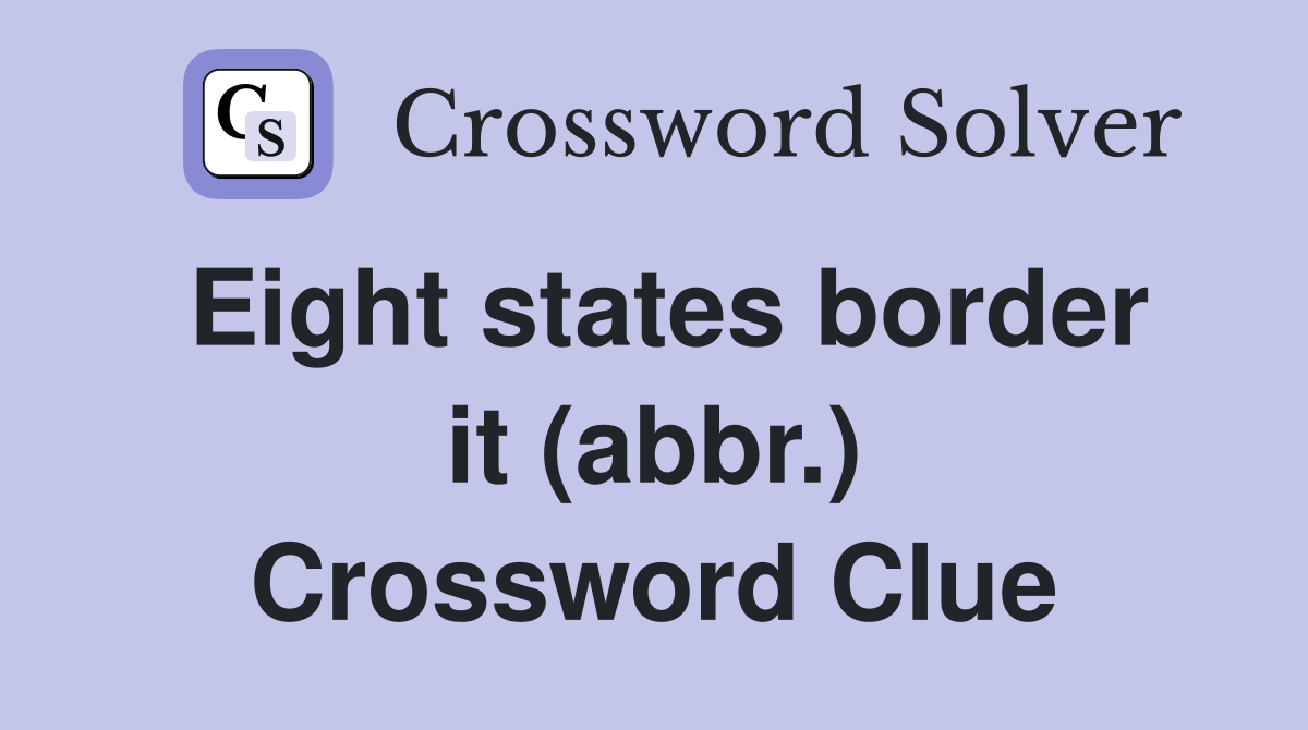 Eight states border it (abbr.) Crossword Clue