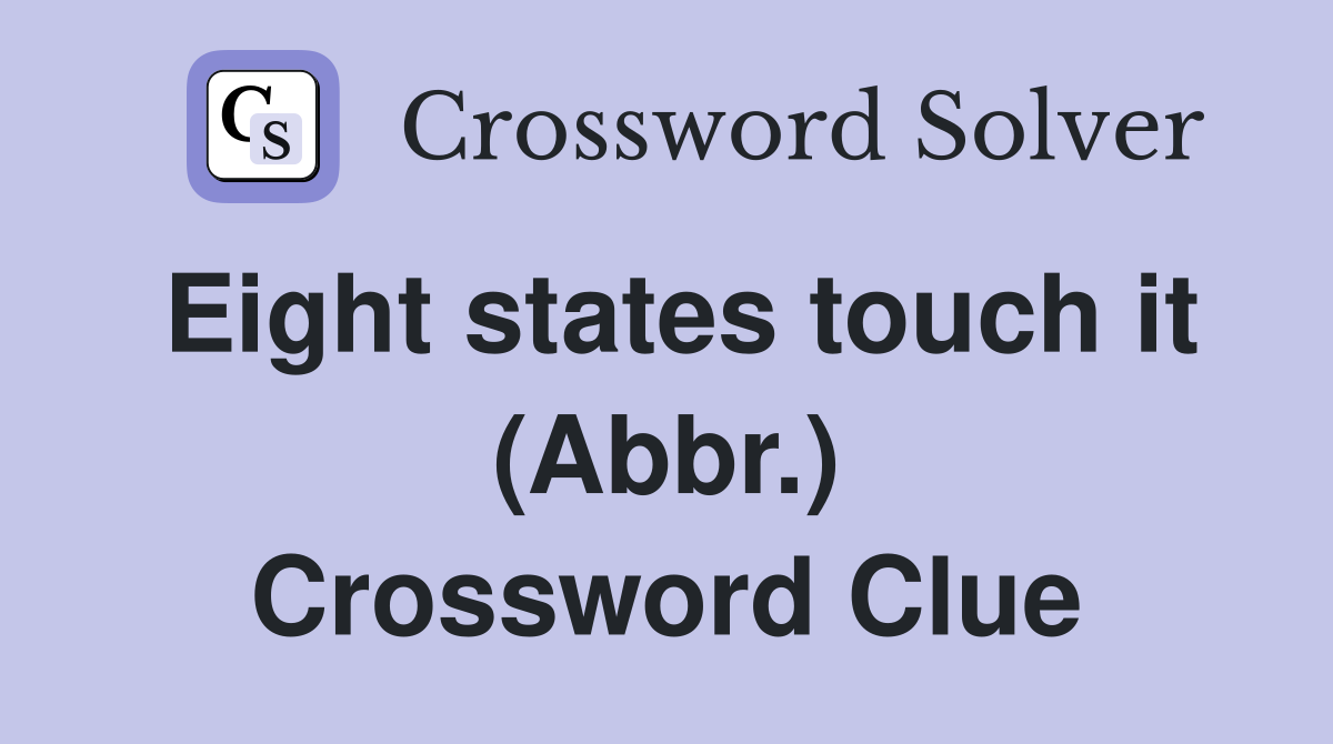 Eight states touch it (Abbr.) Crossword Clue