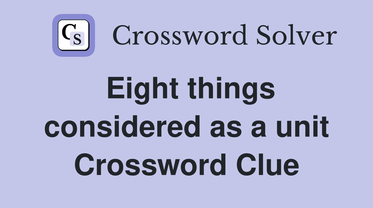 Eight things considered as a unit Crossword Clue
