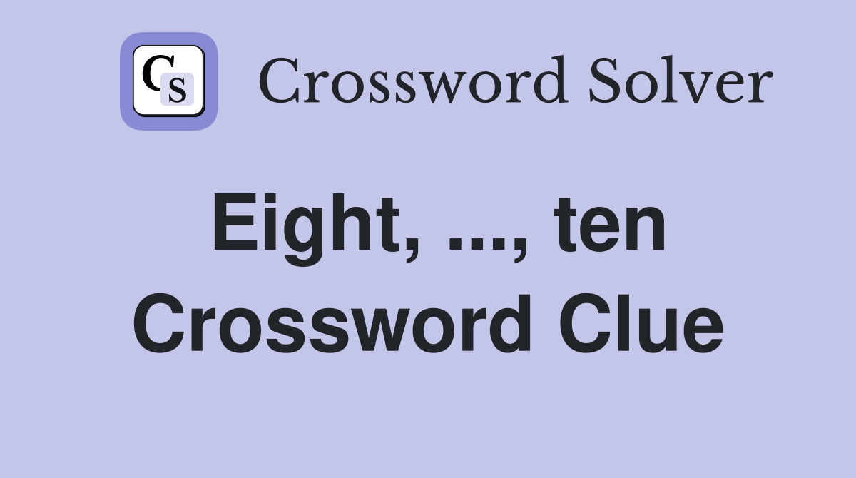 Eight, ..., ten Crossword Clue