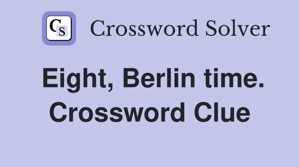 Eight, Berlin time. Crossword Clue