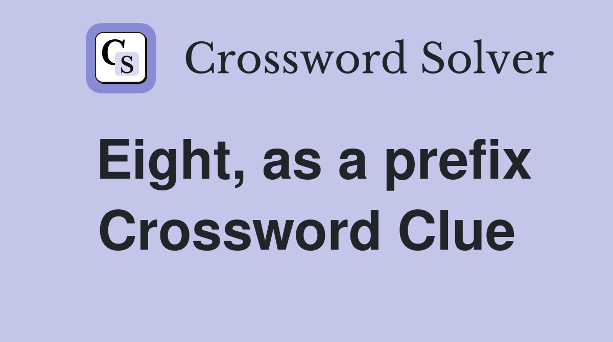 Eight, as a prefix Crossword Clue
