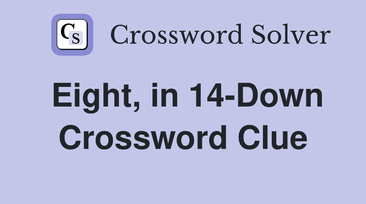 Eight, in 14-Down Crossword Clue