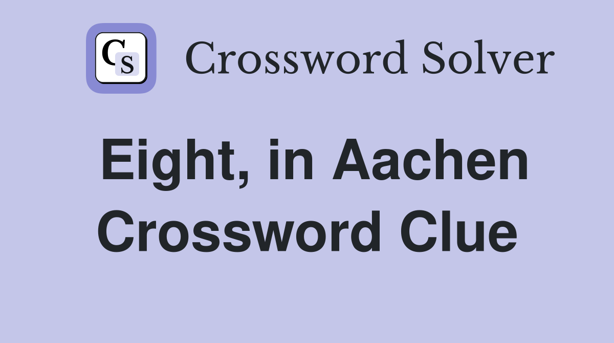 Eight, in Aachen Crossword Clue