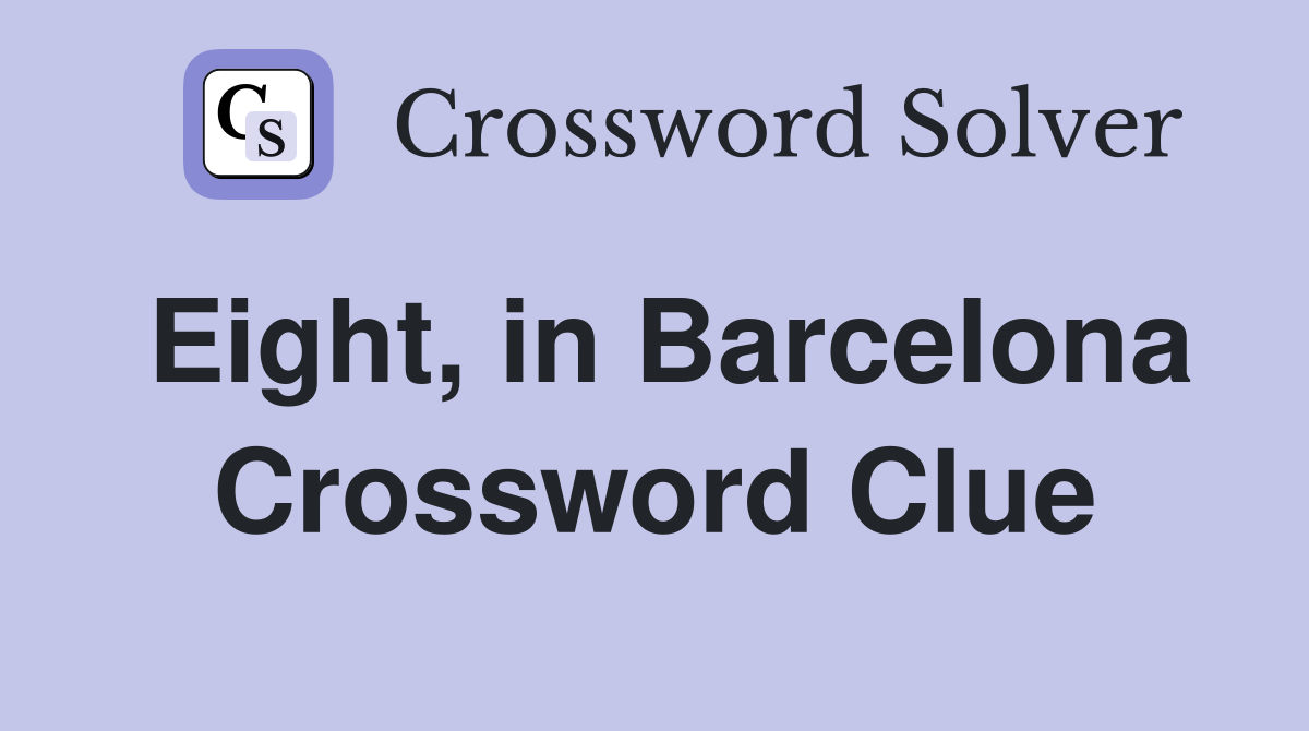 Eight, in Barcelona Crossword Clue