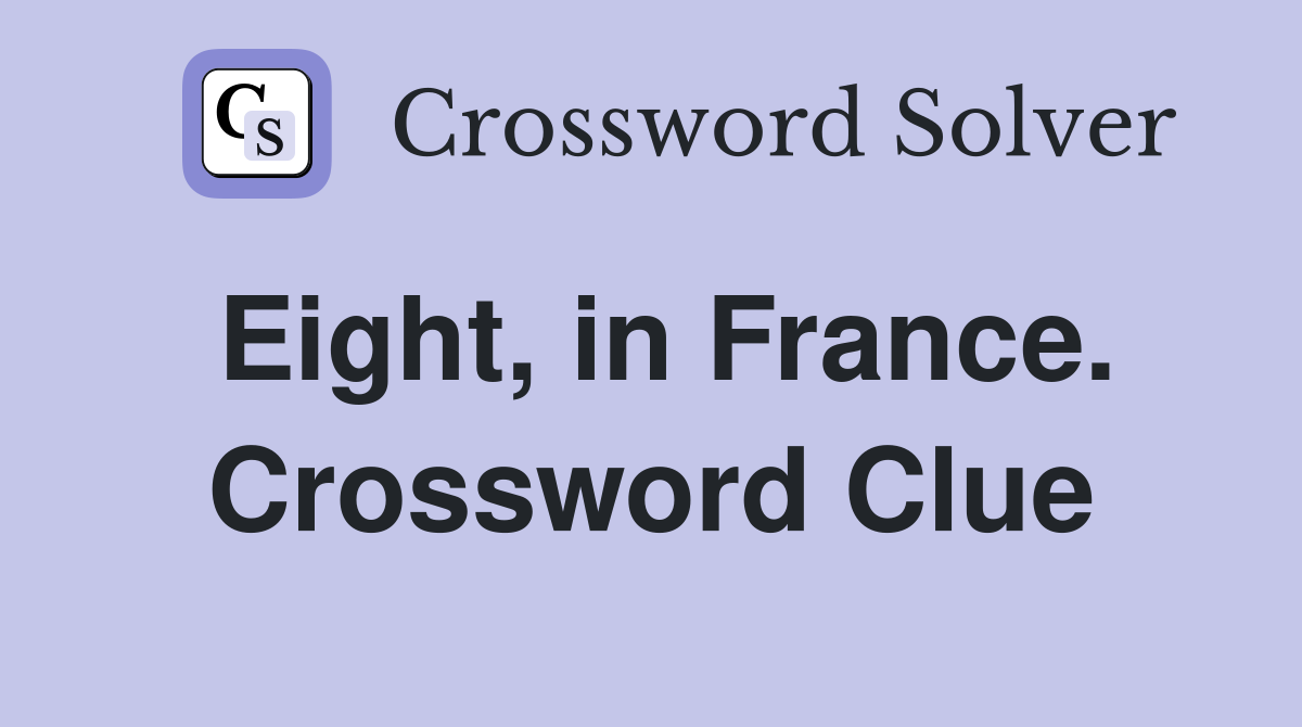 Eight, in France. Crossword Clue