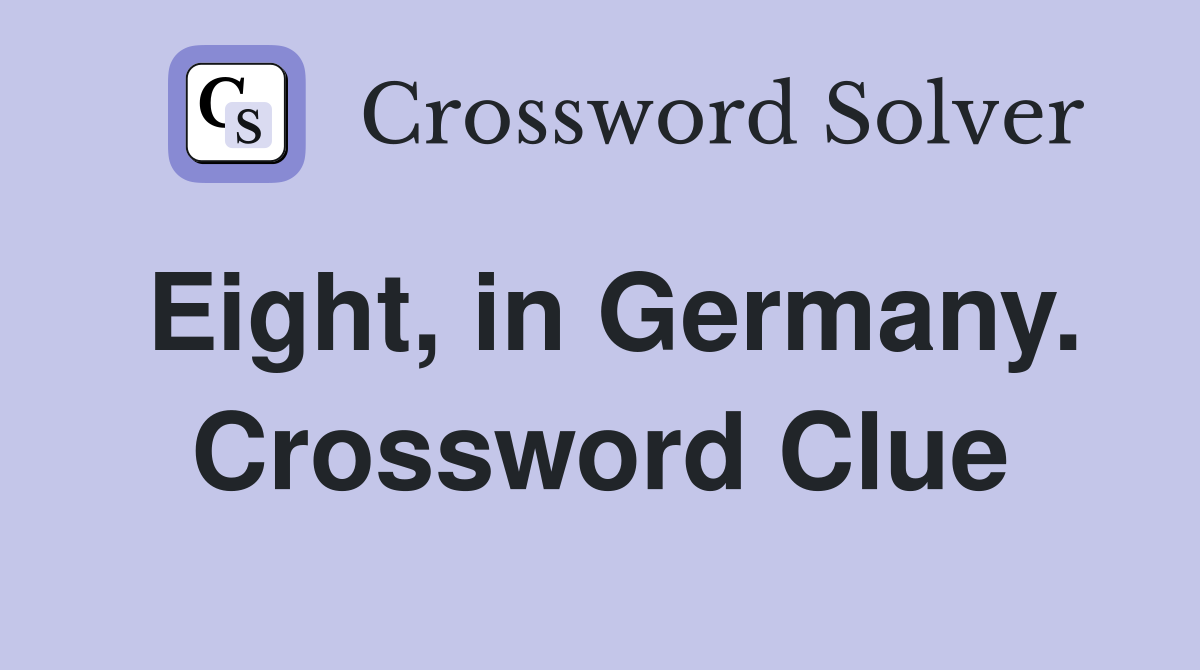 Eight, in Germany. Crossword Clue
