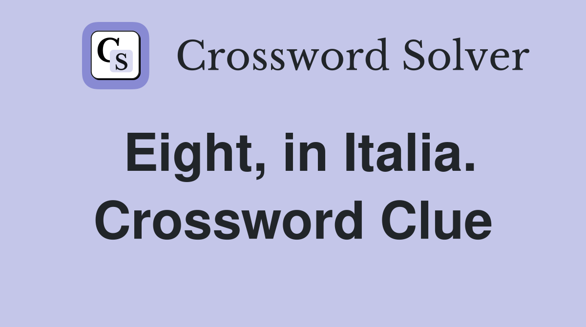 Eight, in Italia. Crossword Clue