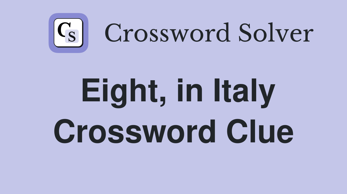 Eight, in Italy Crossword Clue