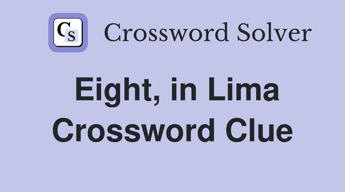 Eight, in Lima Crossword Clue