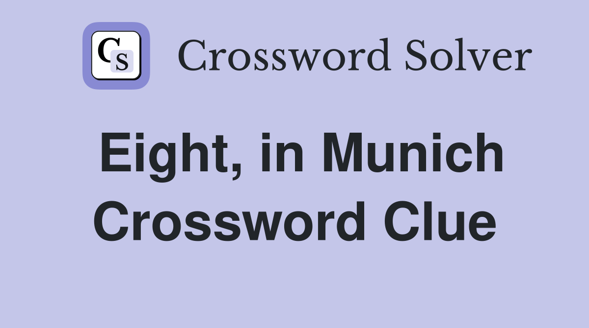 Eight, in Munich Crossword Clue