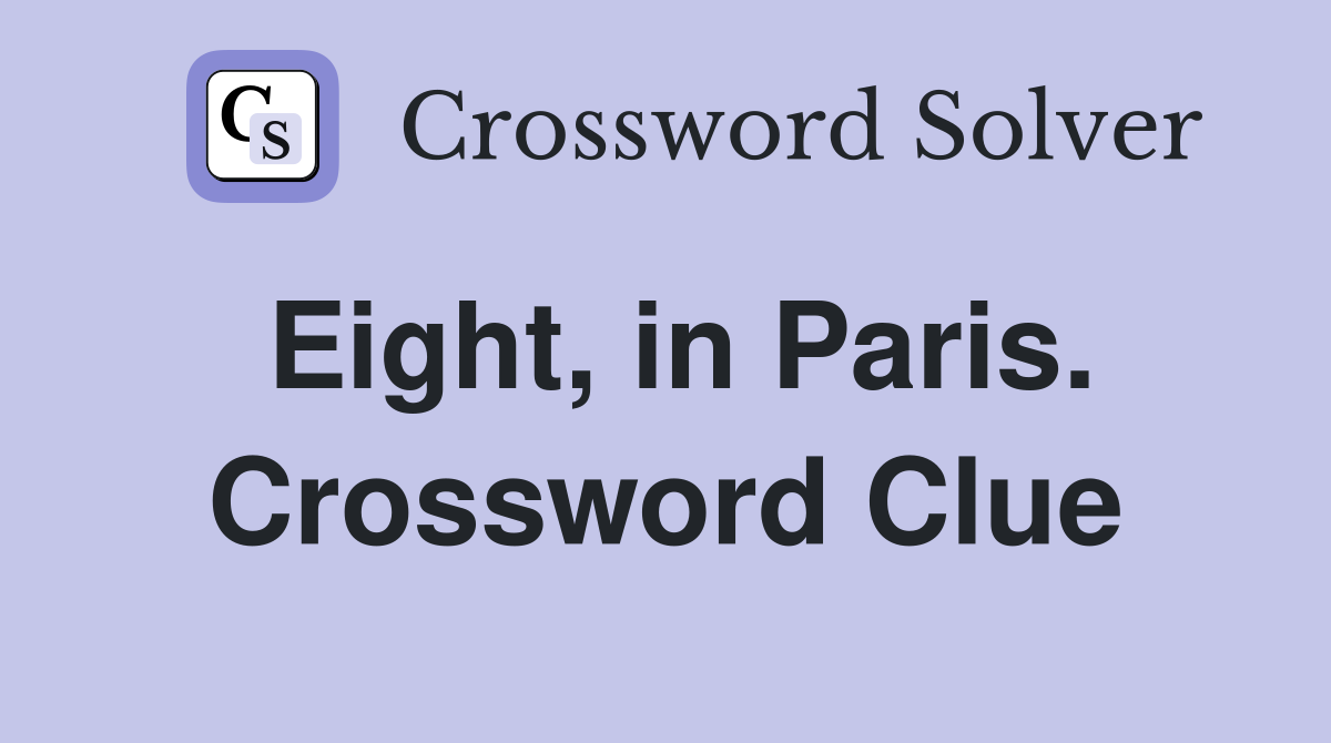 Eight, in Paris. Crossword Clue