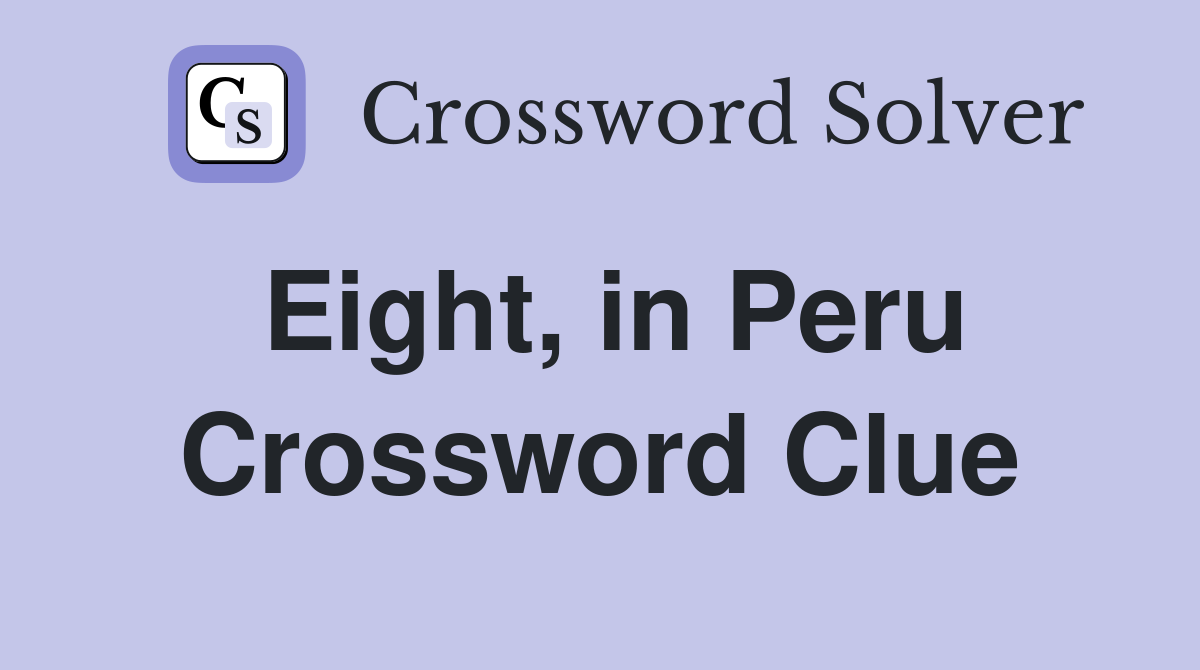 Eight, in Peru Crossword Clue