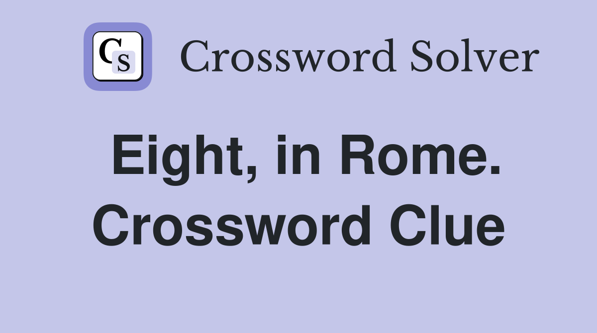 Eight, in Rome. Crossword Clue