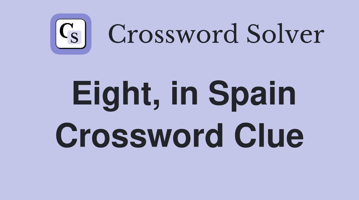 Eight, in Spain Crossword Clue