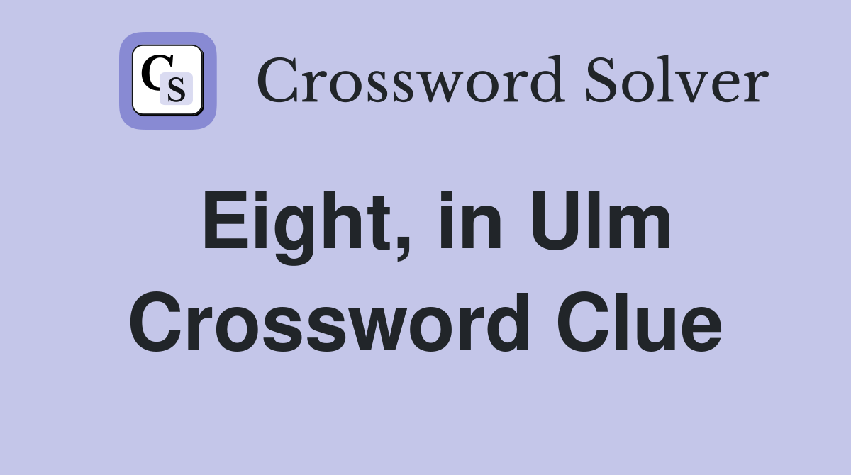 Eight, in Ulm Crossword Clue