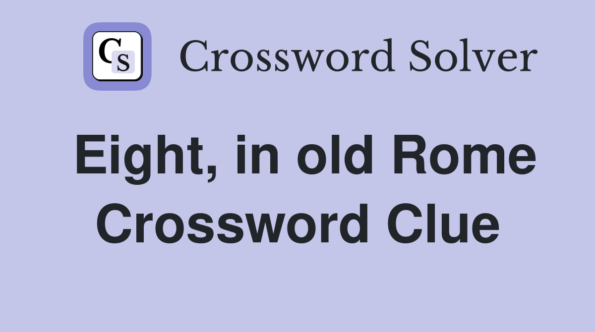 Eight, in old Rome Crossword Clue