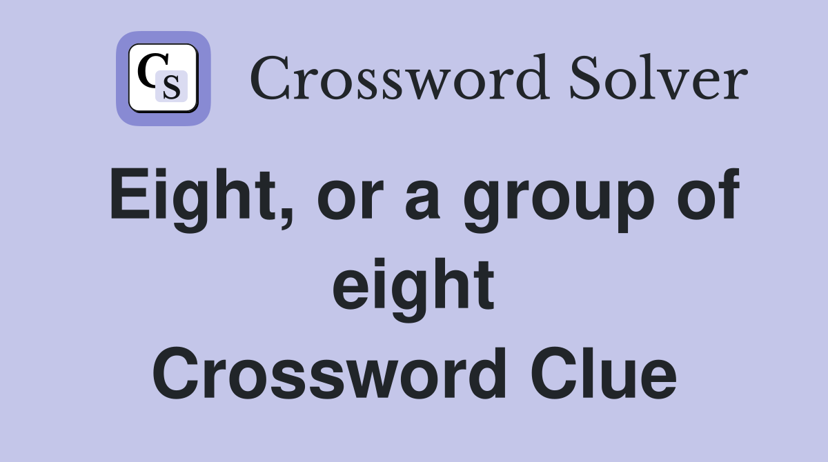 Eight, or a group of eight Crossword Clue
