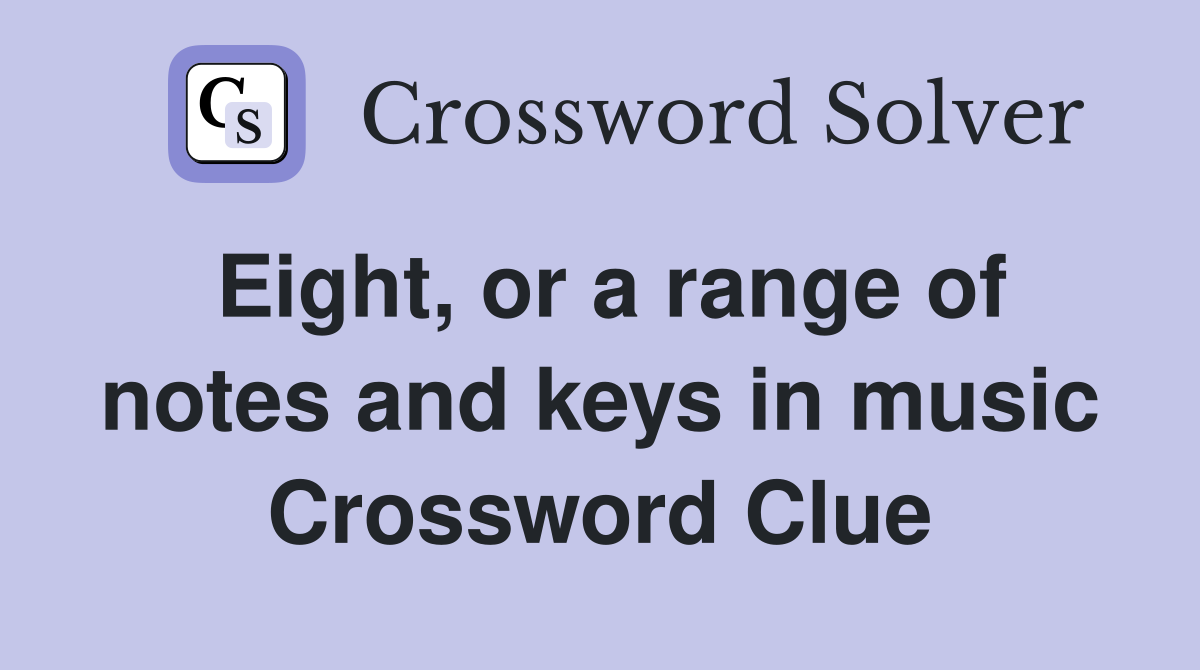 Eight, or a range of notes and keys in music Crossword Clue