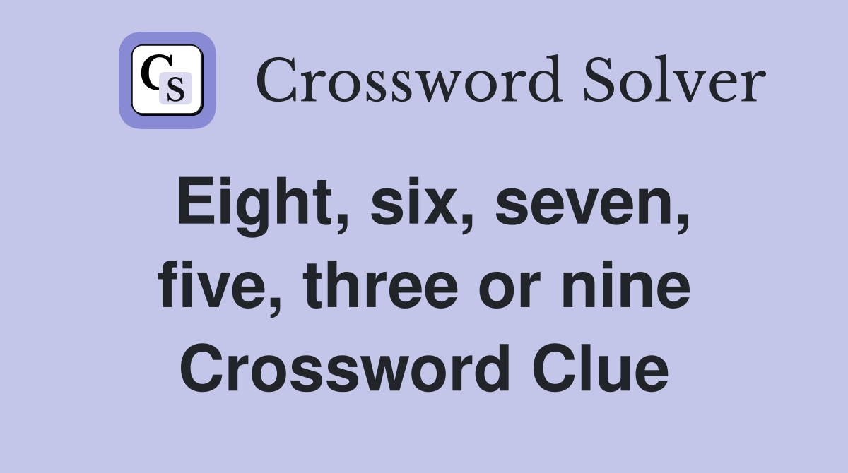 Eight, six, seven, five, three or nine Crossword Clue