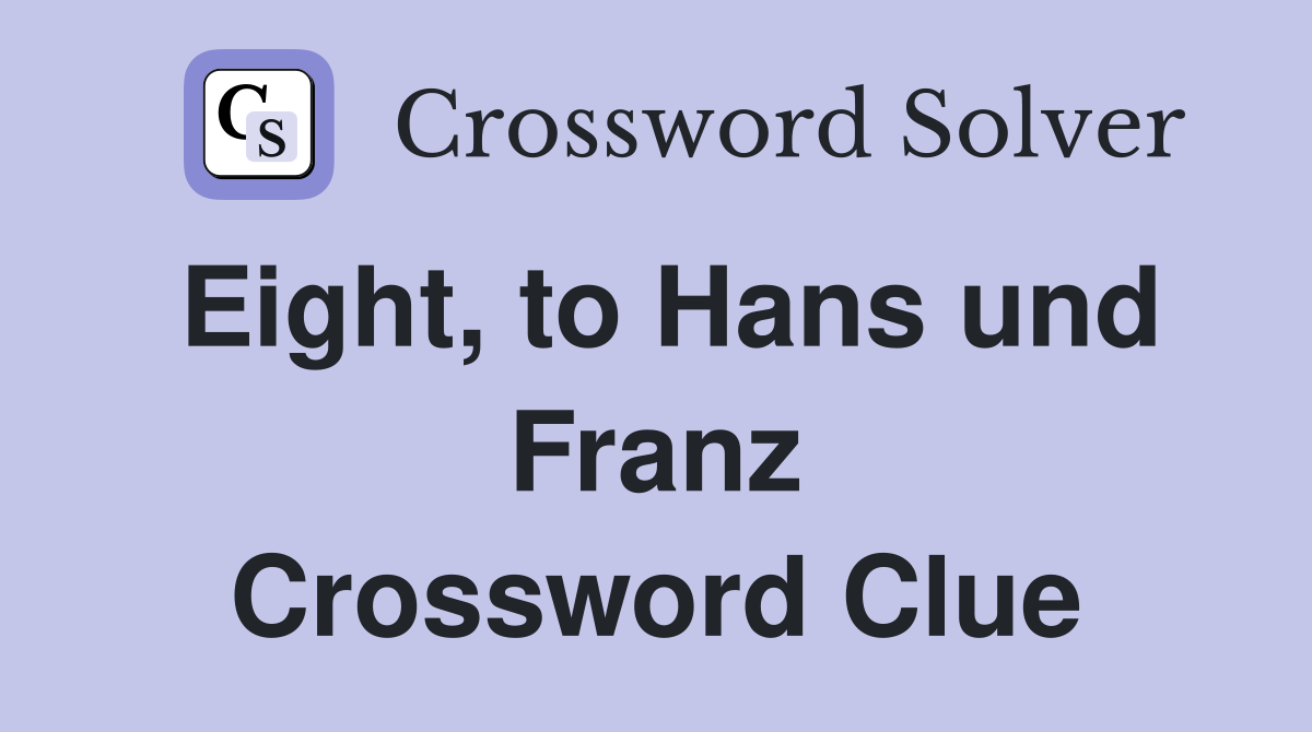 Eight, to Hans und Franz Crossword Clue