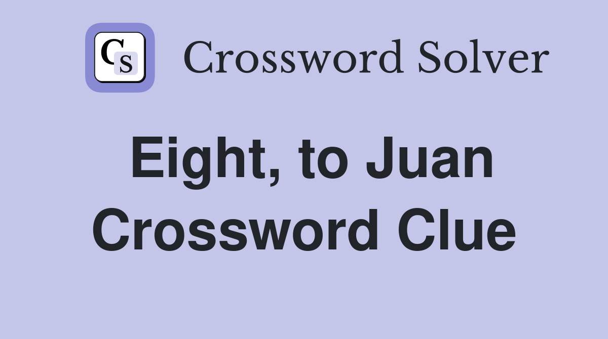 Eight, to Juan Crossword Clue