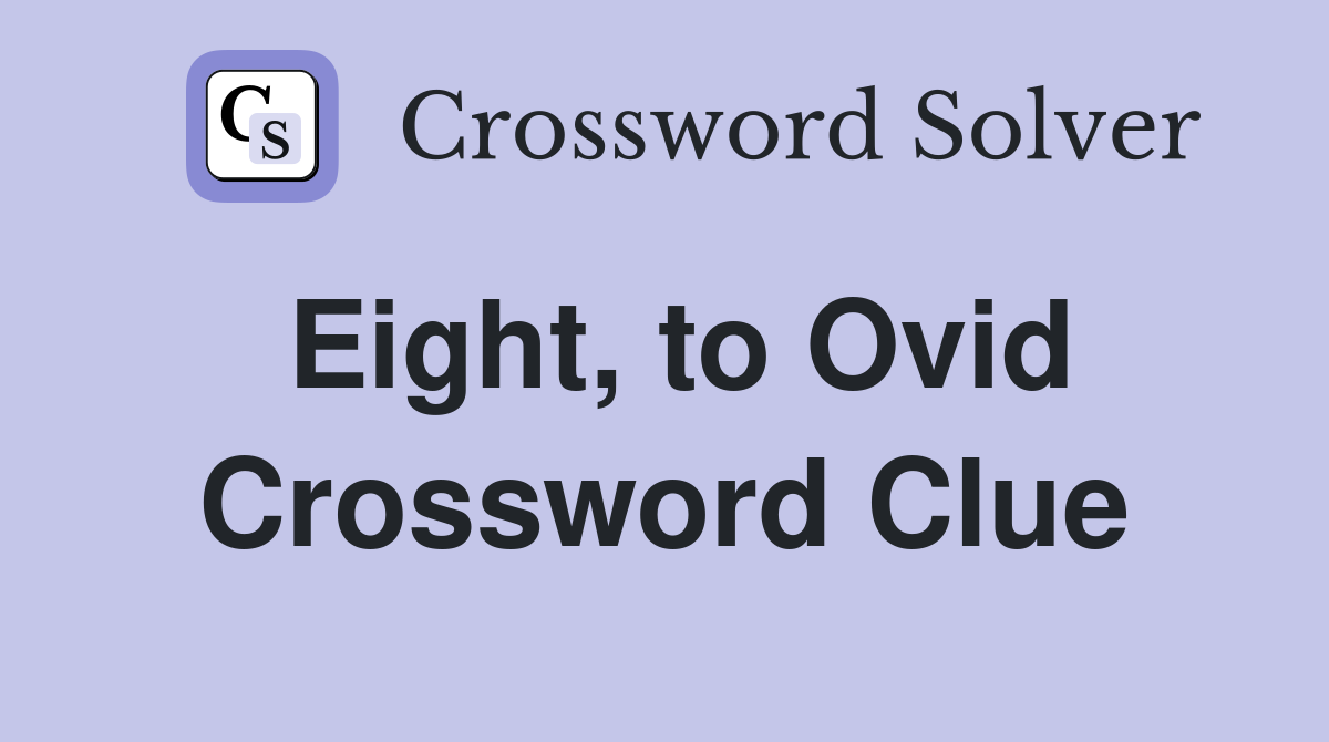 Eight, to Ovid Crossword Clue