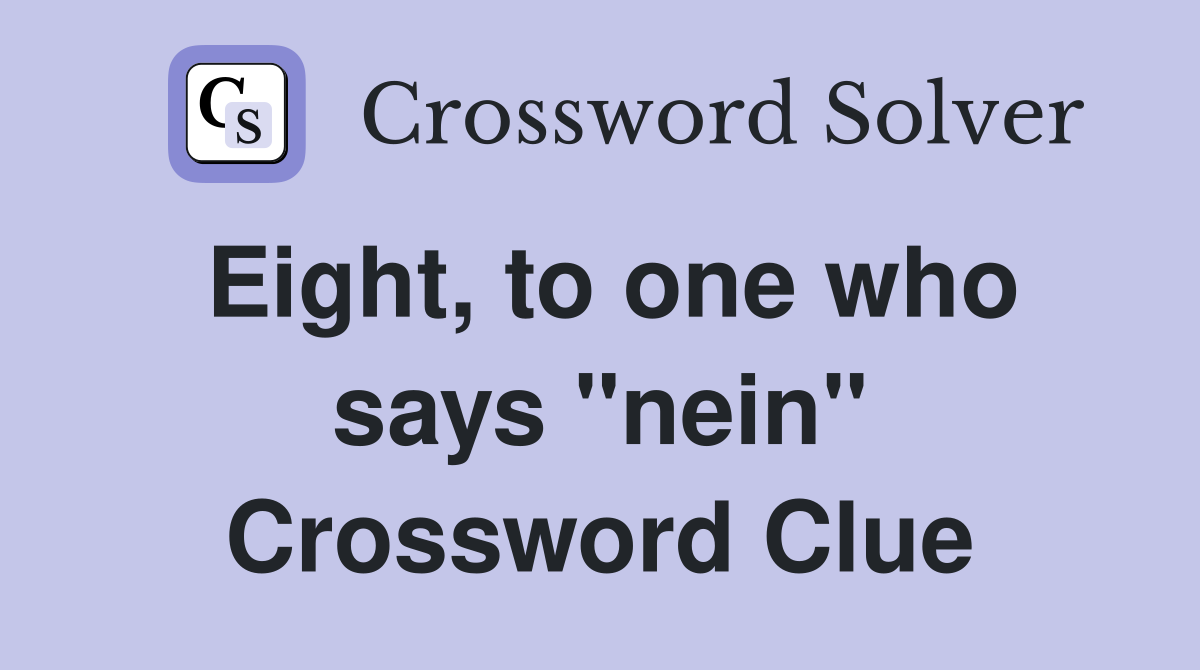 Eight, to one who says "nein" Crossword Clue