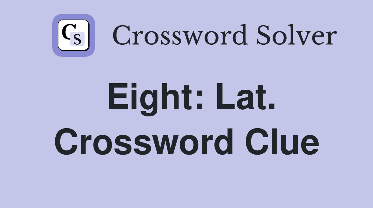 Eight: Lat. Crossword Clue