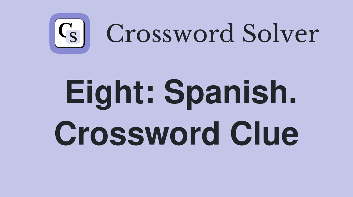 Eight: Spanish. Crossword Clue