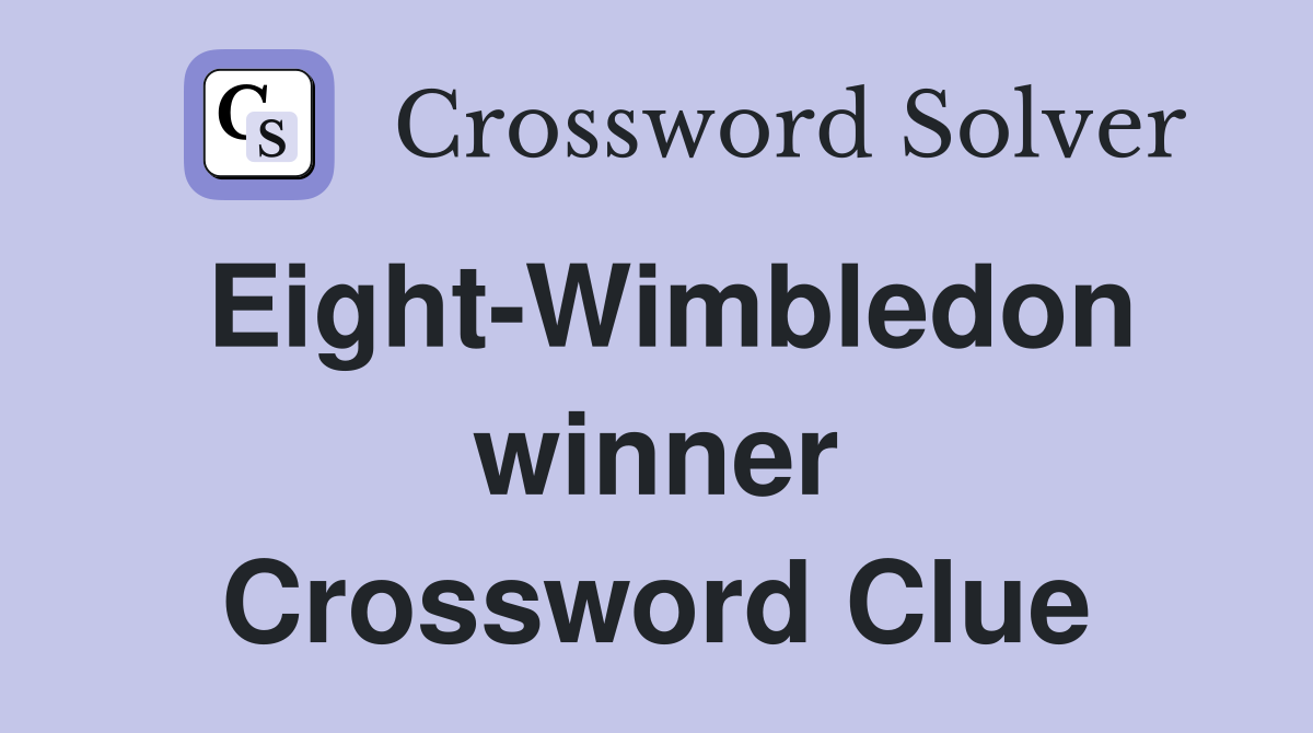 Eight-Wimbledon winner Crossword Clue