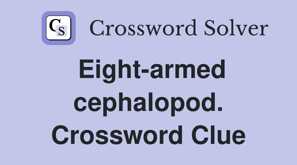 Eight-armed cephalopod. Crossword Clue