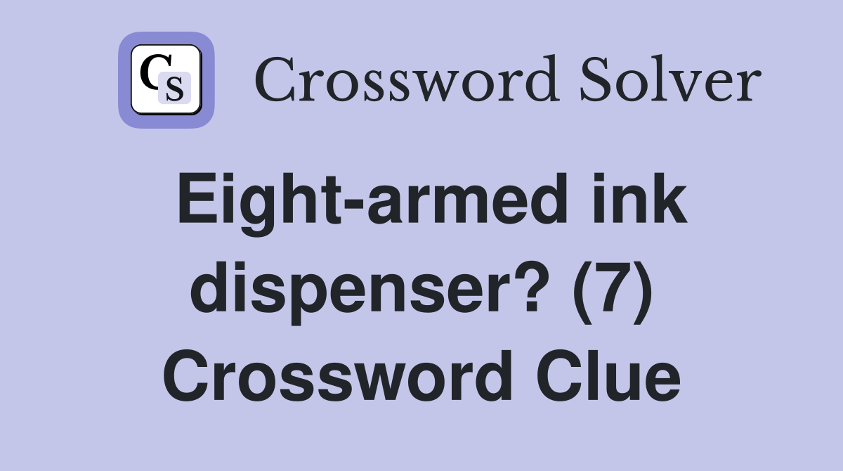 Eight-armed ink dispenser? (7) Crossword Clue
