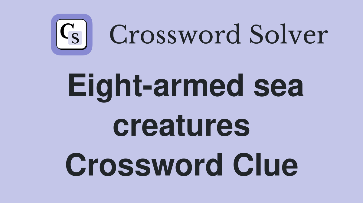 Eight-armed sea creatures Crossword Clue