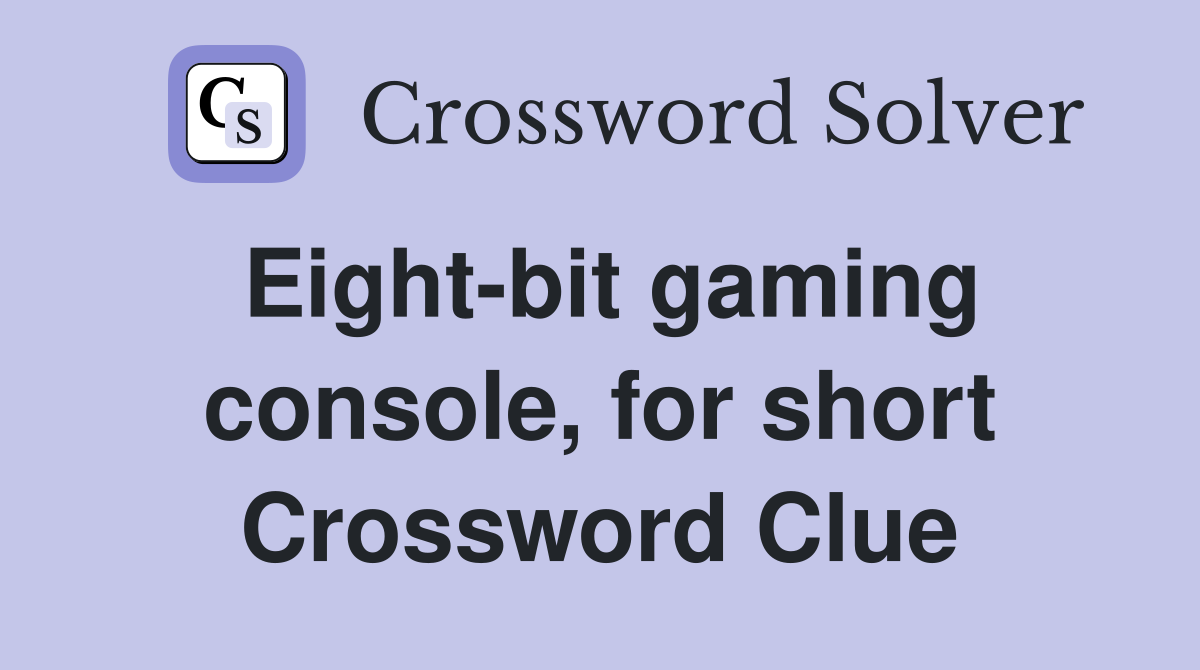 Eight-bit gaming console, for short Crossword Clue