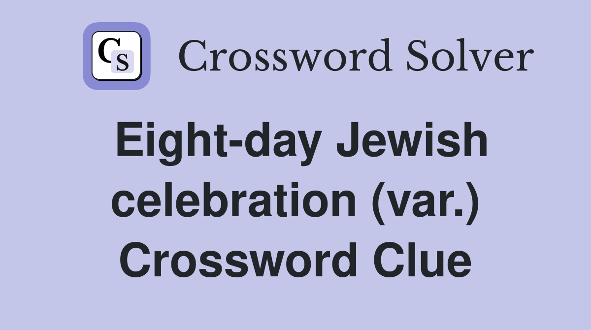 Eight-day Jewish celebration (var.) Crossword Clue