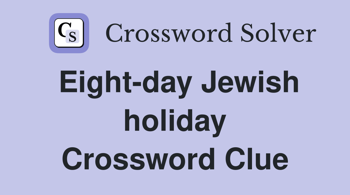Eight-day Jewish holiday Crossword Clue