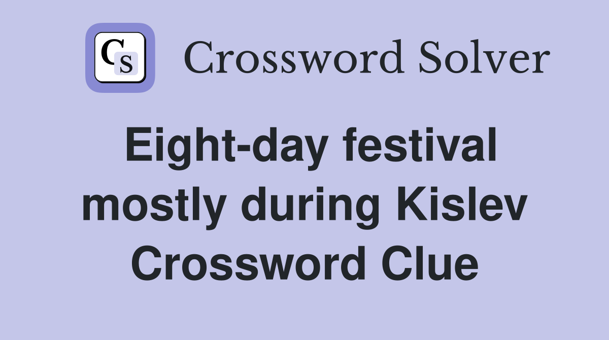 Eight-day festival mostly during Kislev Crossword Clue