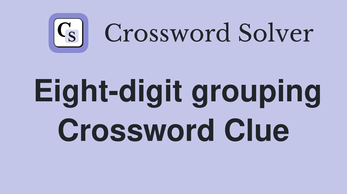Eight-digit grouping Crossword Clue