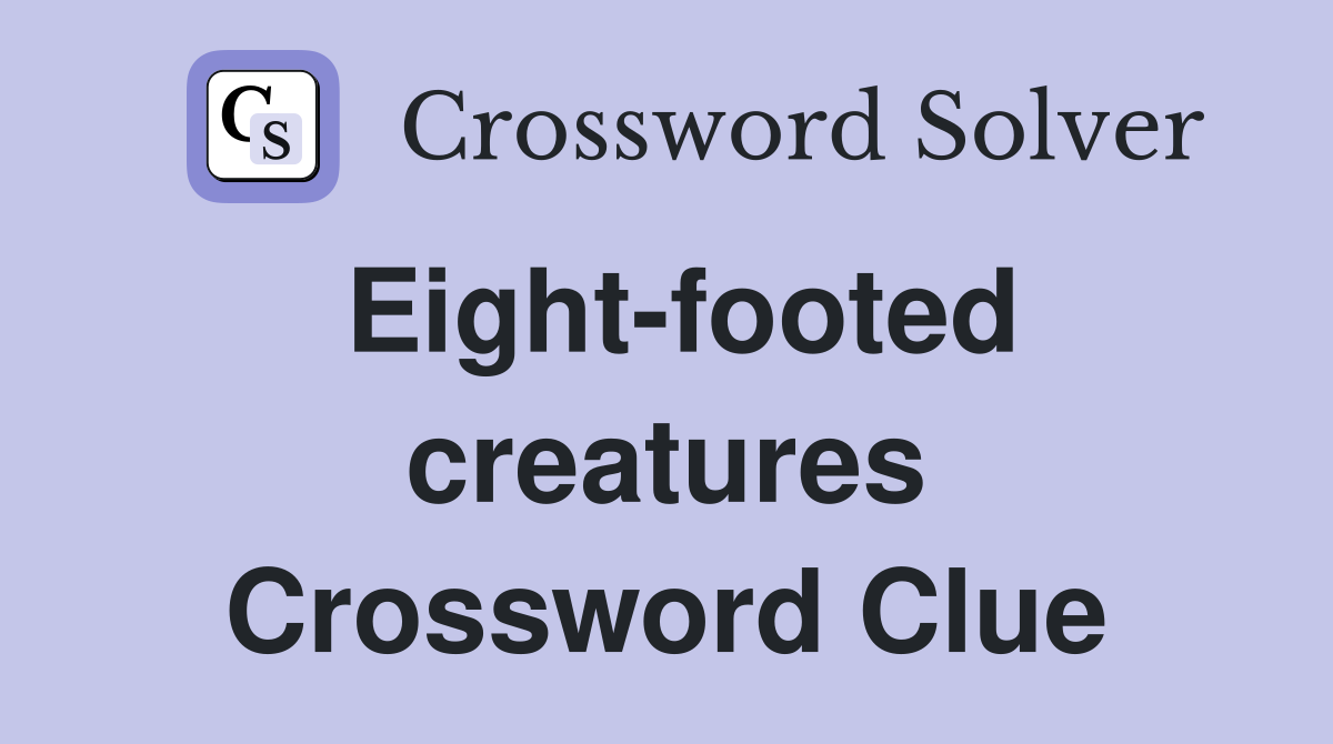 Eight-footed creatures Crossword Clue