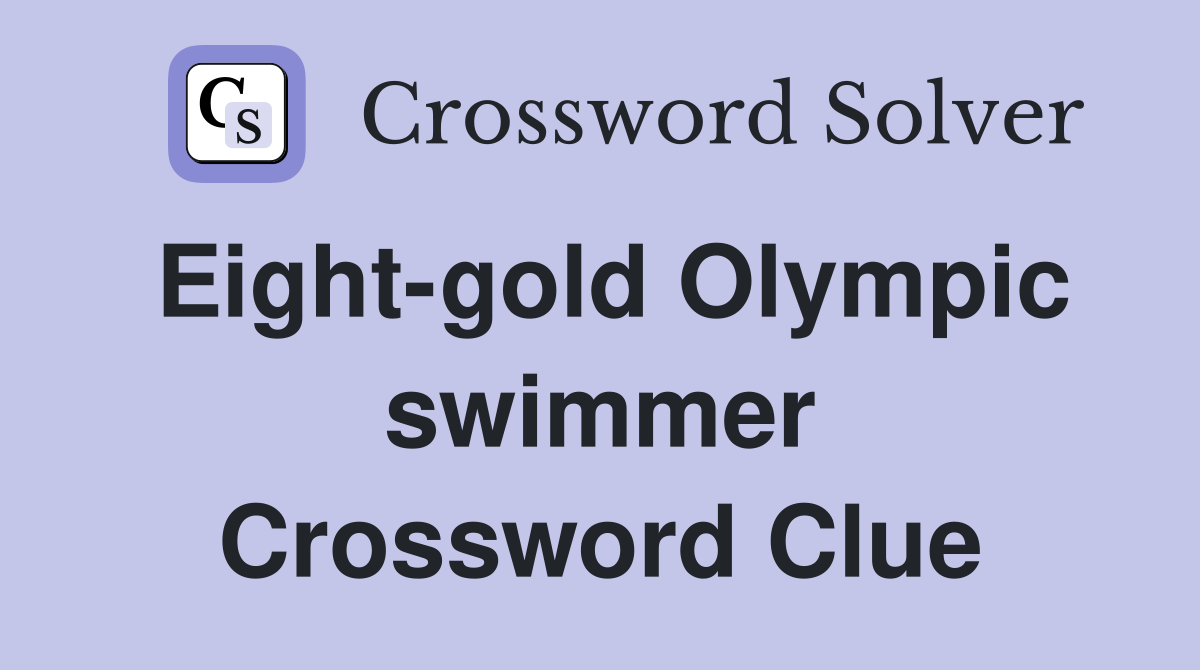 Eight-gold Olympic swimmer Crossword Clue