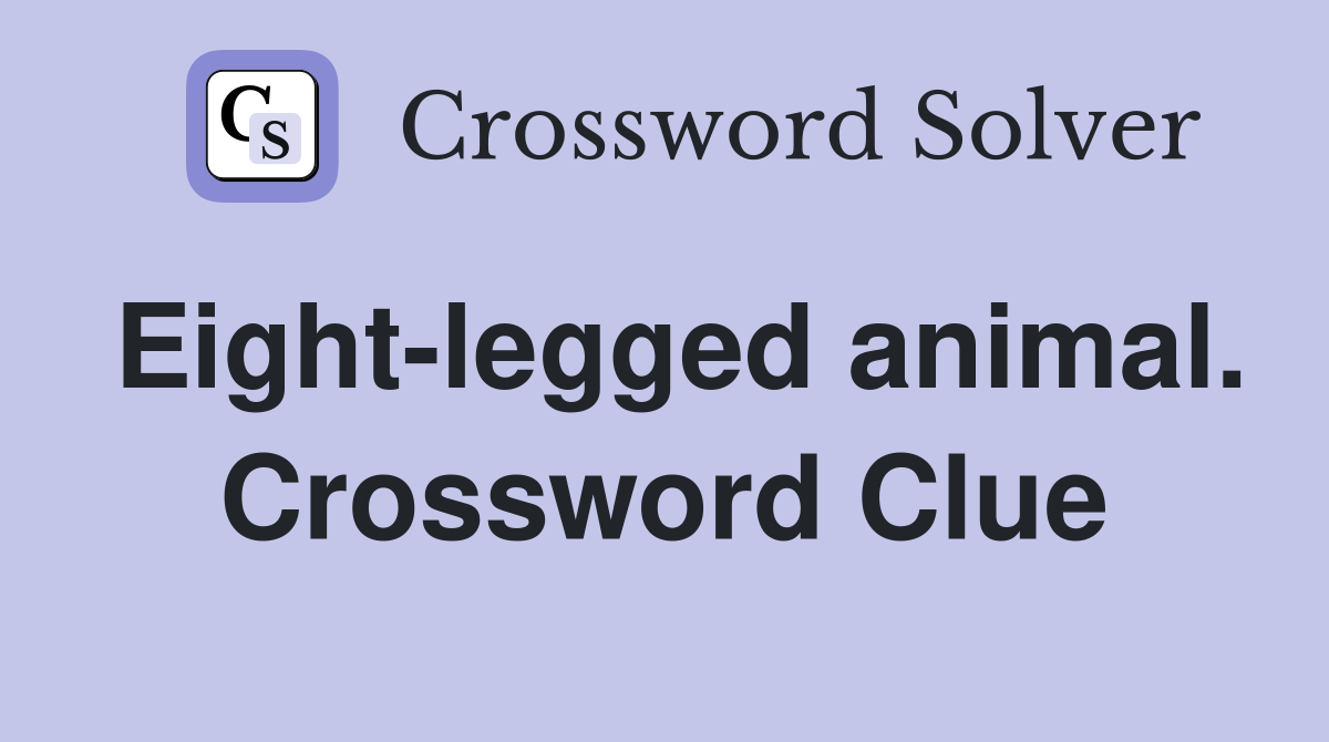 Eight-legged animal. Crossword Clue