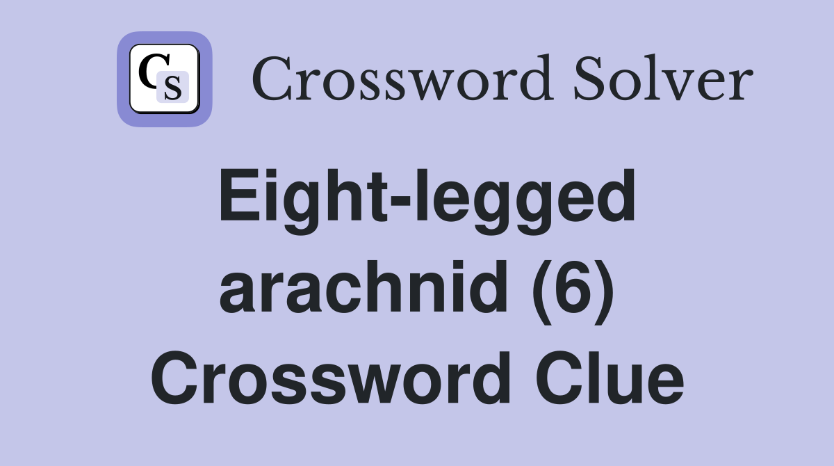 Eight-legged arachnid (6) Crossword Clue