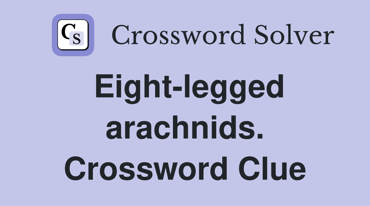 Eight-legged arachnids. Crossword Clue