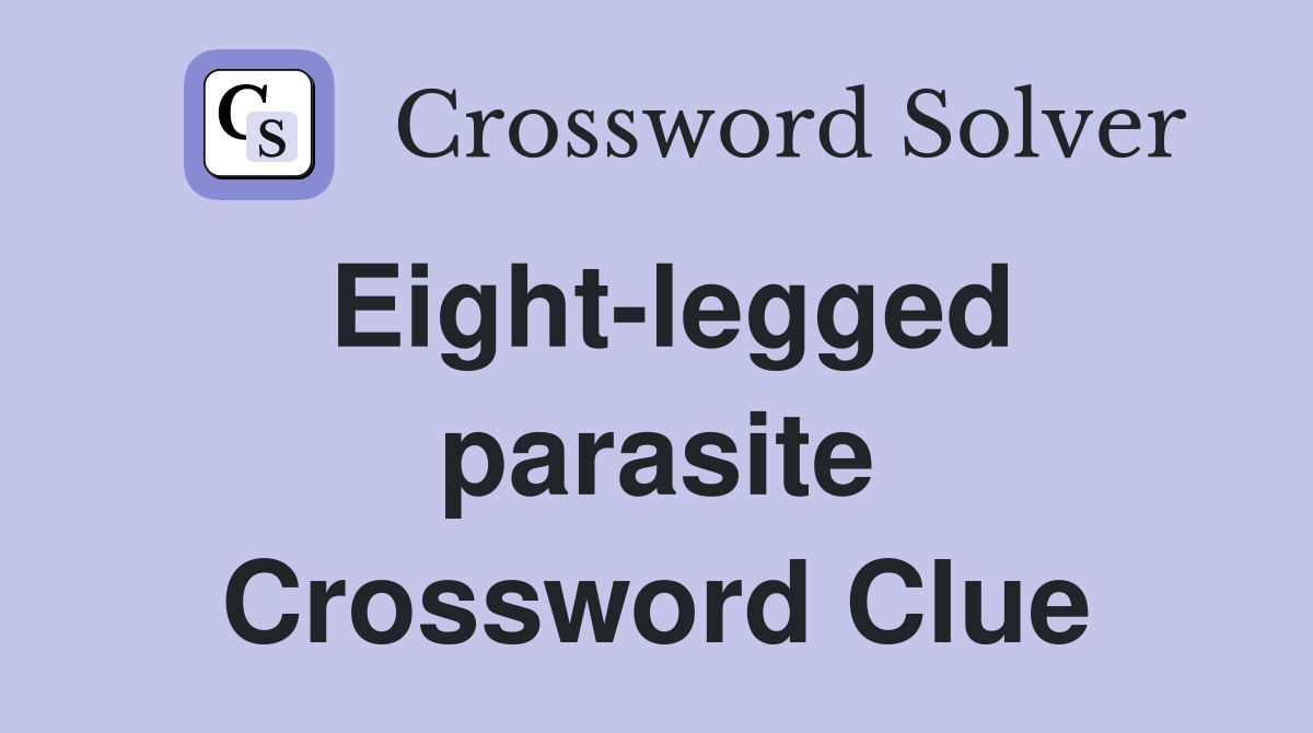Eight-legged parasite Crossword Clue