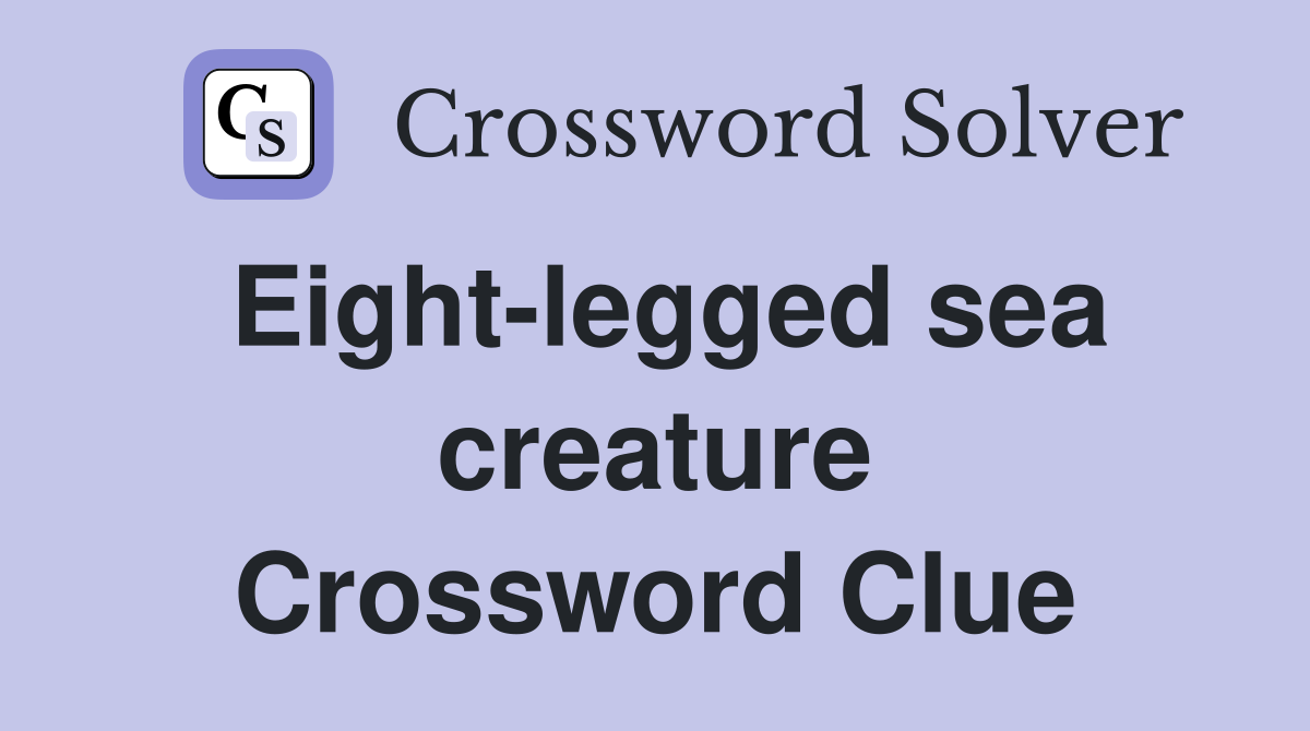 Eight-legged sea creature Crossword Clue