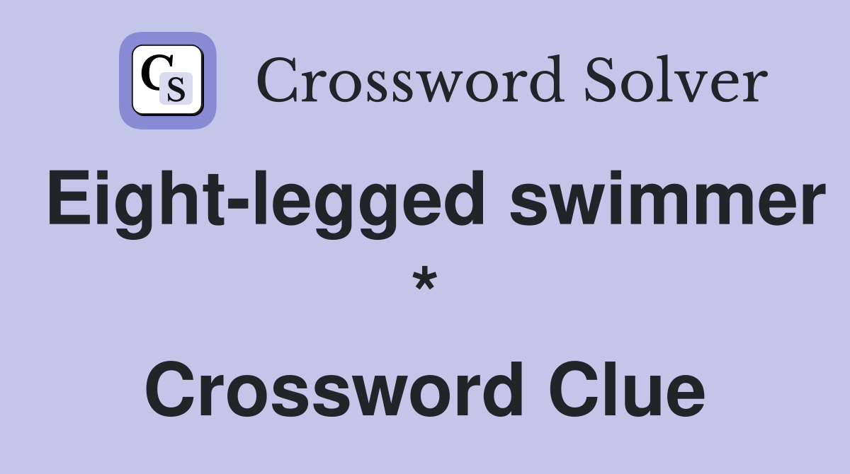 Eight-legged swimmer * Crossword Clue