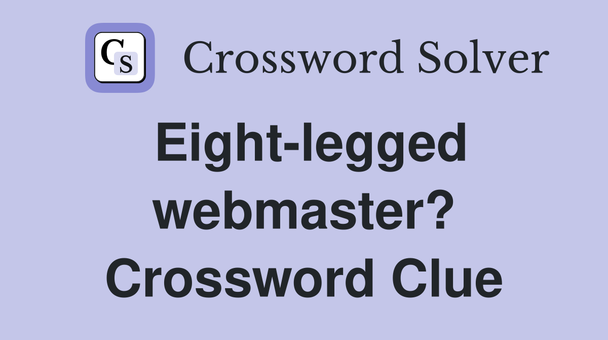 Eight-legged webmaster? Crossword Clue