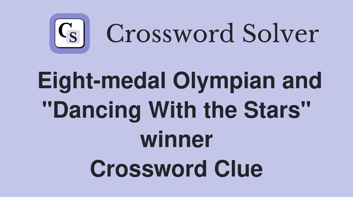 Eight-medal Olympian and "Dancing With the Stars" winner Crossword Clue